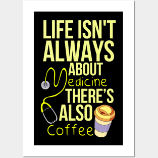 Life Isn't Always About Medicine There's Also Coffee Posters and Art